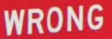 wrong